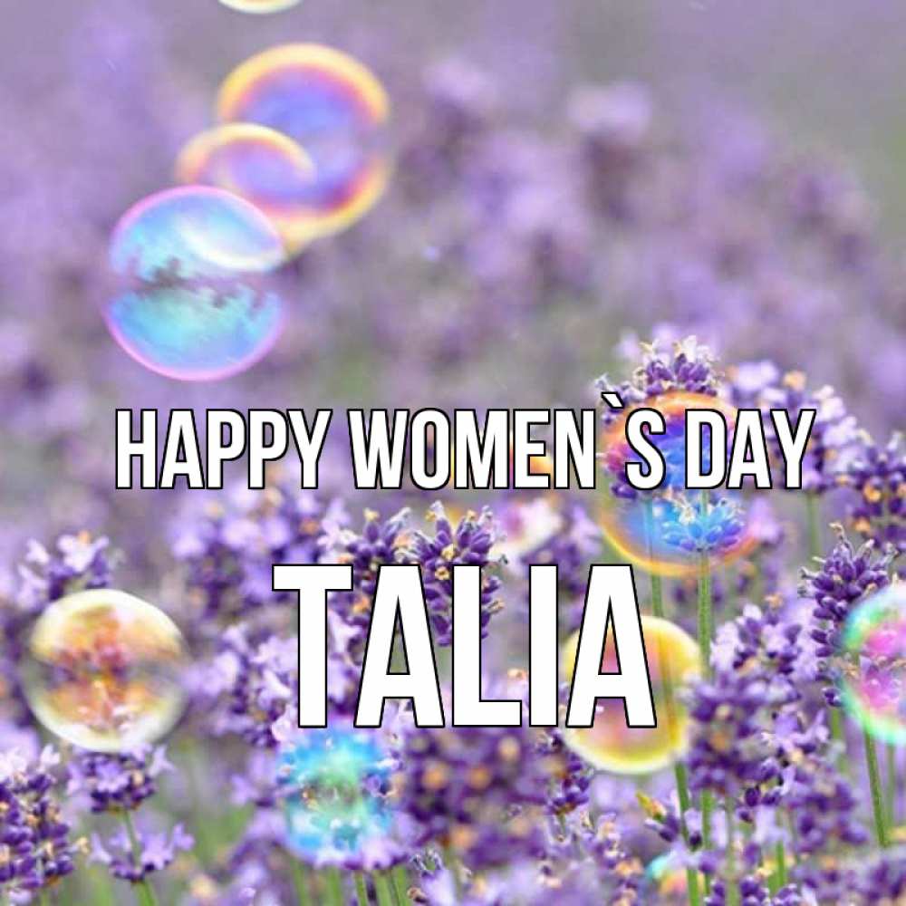 Greetings card с именем, Talia happy women`s day цветы Greetings with text for free download 
